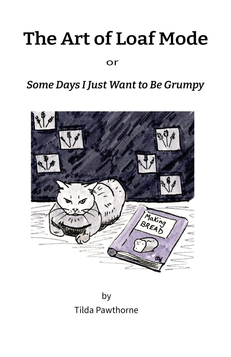 Illustration of a grumpy gray cat crouched low in a proofing basket, glaring. Next to the cat is an open purple book titled “Making Bread” with a cartoon loaf on the cover. The dark background features simple framed images of wheat stalks. Text above: “The Art of Loaf Mode” Subheading: “or Some Days I Just Want to Be Grumpy” Byline: “by Tilda Pawthorne”