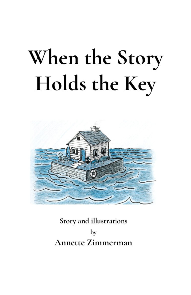 Cover of the zine When the Story Holds the Key by Annette Zimmerman, featuring a hand-drawn house on a floating raft surrounded by blue water.